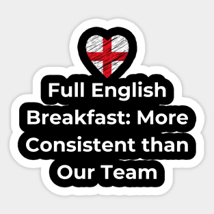 Euro 2024 - Full English Breakfast More Consistent than Our Team - England Flag Sticker